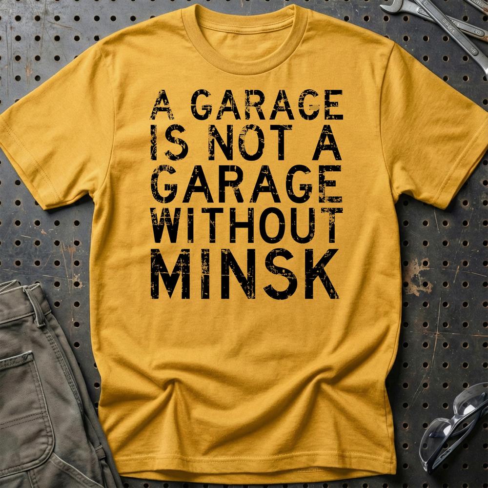 Minsk - A Garage Is Not A Garage Without Minsk T-Shirt-Beklædning-Minsk-Guld-S-Garage Culture Shop- garage - man cave - merchandise