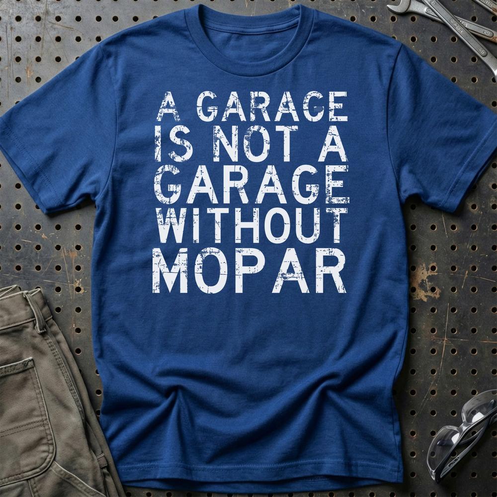 Mopar - A Garage Is Not A Garage Without Mopar - Unisex T-Shirt , Bomuld-Beklædning-Mopar-Blå Royal-S-Garage Culture Shop- garage - man cave - merchandise