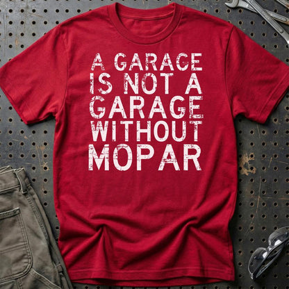 Mopar - A Garage Is Not A Garage Without Mopar - Unisex T-Shirt , Bomuld-Beklædning-Mopar-Rød-S-Garage Culture Shop- garage - man cave - merchandise