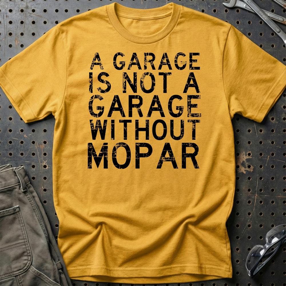 Mopar - A Garage Is Not A Garage Without Mopar - Unisex T-Shirt , Bomuld-Beklædning-Mopar-Guld-S-Garage Culture Shop- garage - man cave - merchandise