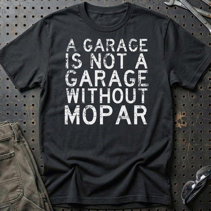 Mopar - A Garage Is Not A Garage Without Mopar - Unisex T-Shirt , Bomuld-Beklædning-Mopar-Sort-S-Garage Culture Shop- garage - man cave - merchandise