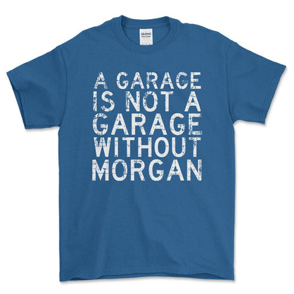 Morgan - A Garage Is Not A Garage Without Morgan - Unisex T-Shirt , Bomuld-Beklædning-Morgan-Blå Royal-S-Forside-Garage Culture Shop- garage - man cave - merchandise