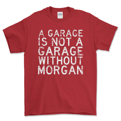 Morgan - A Garage Is Not A Garage Without Morgan - Unisex T-Shirt , Bomuld-Beklædning-Morgan-Rød-S-Forside-Garage Culture Shop- garage - man cave - merchandise