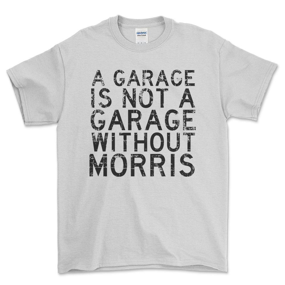 Morris - A Garage Is Not A Garage Without Morris - Unisex T-Shirt , Bomuld-Beklædning-Morris-Hvid-S-Forside-Garage Culture Shop- garage - man cave - merchandise