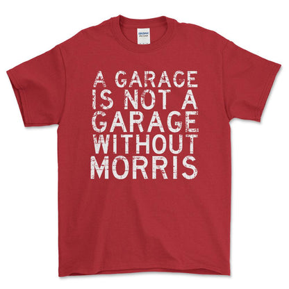 Morris - A Garage Is Not A Garage Without Morris - Unisex T-Shirt , Bomuld-Beklædning-Morris-Rød-S-Forside-Garage Culture Shop- garage - man cave - merchandise