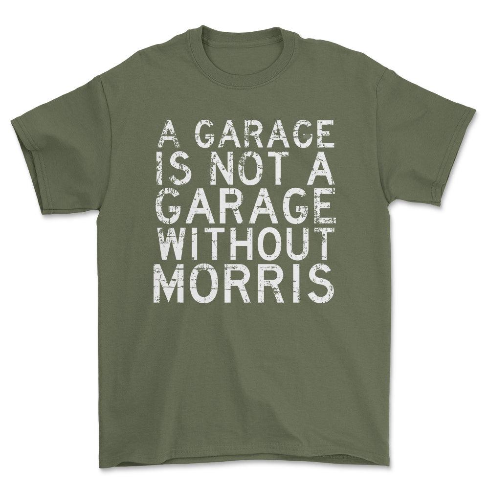 Morris - A Garage Is Not A Garage Without Morris - Unisex T-Shirt , Bomuld-Beklædning-Morris-Grøn Militær-S-Forside-Garage Culture Shop- garage - man cave - merchandise