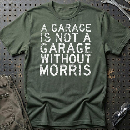 Morris - A Garage Is Not A Garage Without Morris - Unisex T-Shirt , Bomuld-Beklædning-Morris-Grøn Militær-S-Garage Culture Shop- garage - man cave - merchandise