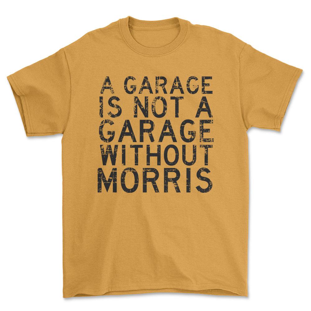 Morris - A Garage Is Not A Garage Without Morris - Unisex T-Shirt , Bomuld-Beklædning-Morris-Guld-S-Forside-Garage Culture Shop- garage - man cave - merchandise