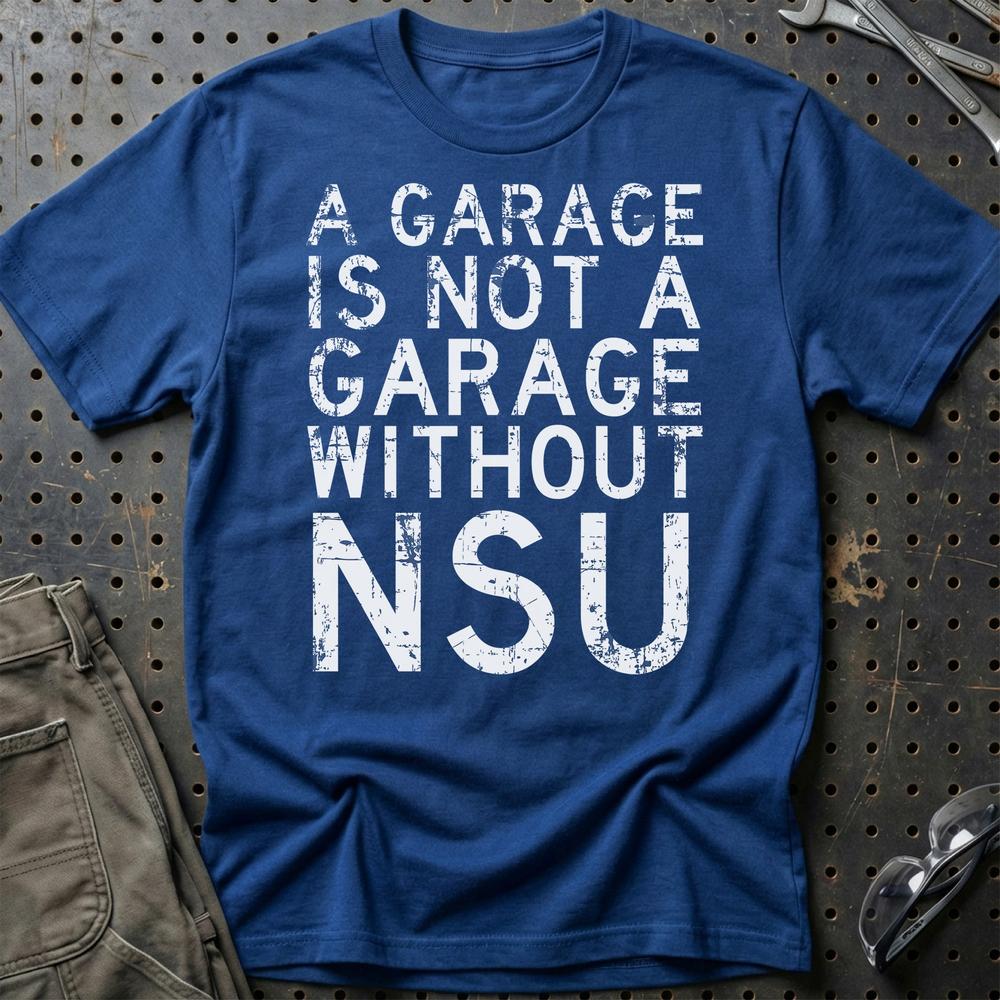 NSU - A Garage Is Not A Garage Without NSU T-Shirt-Beklædning-NSU-Blå Royal-S-Garage Culture Shop- garage - man cave - merchandise