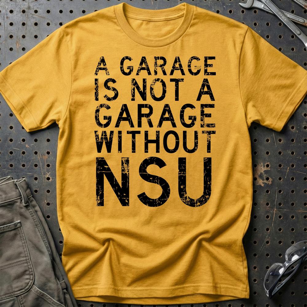 NSU - A Garage Is Not A Garage Without NSU T-Shirt-Beklædning-NSU-Guld-S-Garage Culture Shop- garage - man cave - merchandise