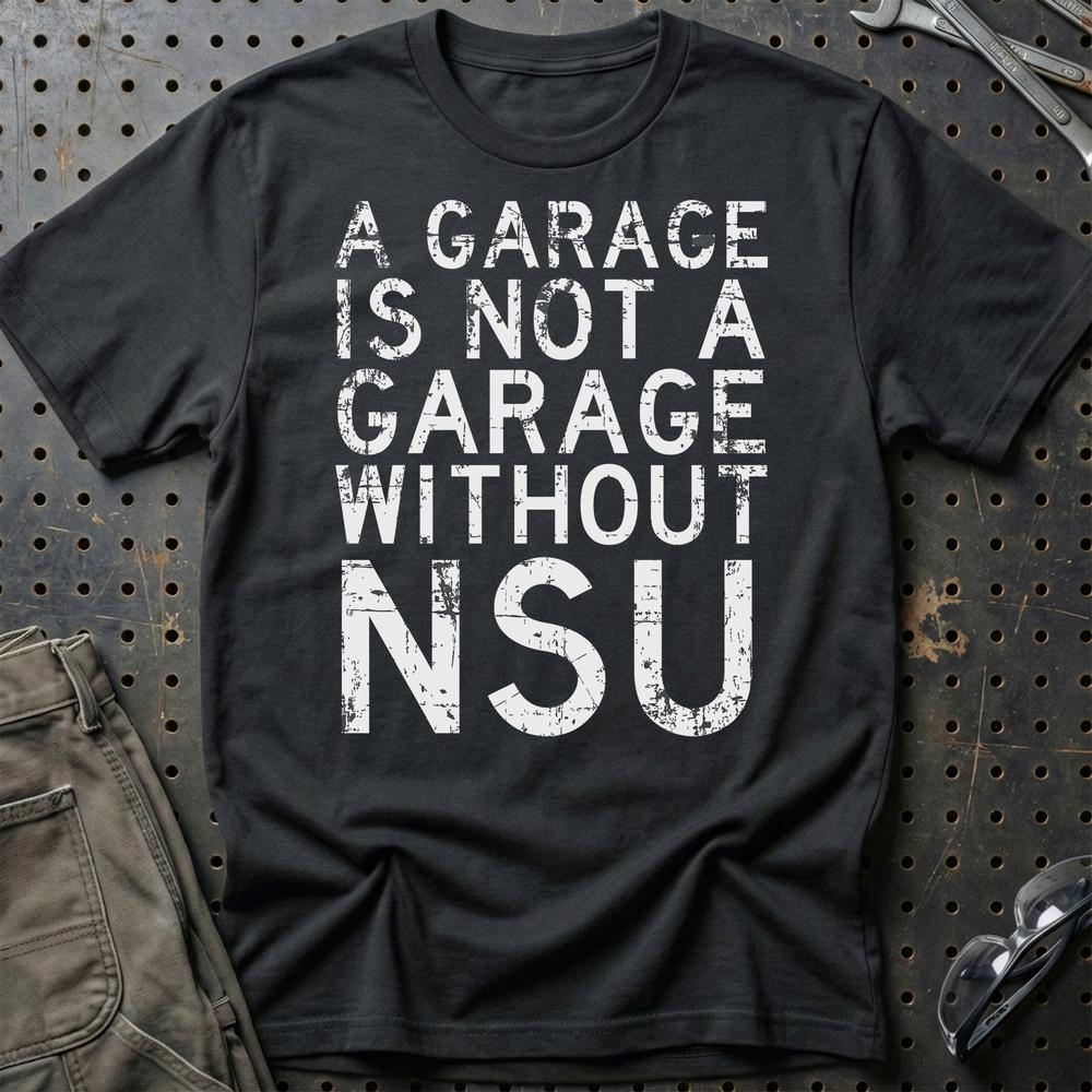 NSU - A Garage Is Not A Garage Without NSU T-Shirt-Beklædning-NSU-Sort-S-Garage Culture Shop- garage - man cave - merchandise