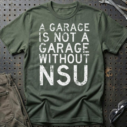 NSU - A Garage Is Not A Garage Without NSU - Unisex T-Shirt , Bomuld-Beklædning-NSU-Grøn Militær-S-Garage Culture Shop- garage - man cave - merchandise