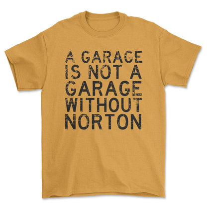 Norton - A Garage Is Not A Garage Without Norton - Unisex T-Shirt , Bomuld-Beklædning-Norton-Guld-S-Forside-Garage Culture Shop- garage - man cave - merchandise