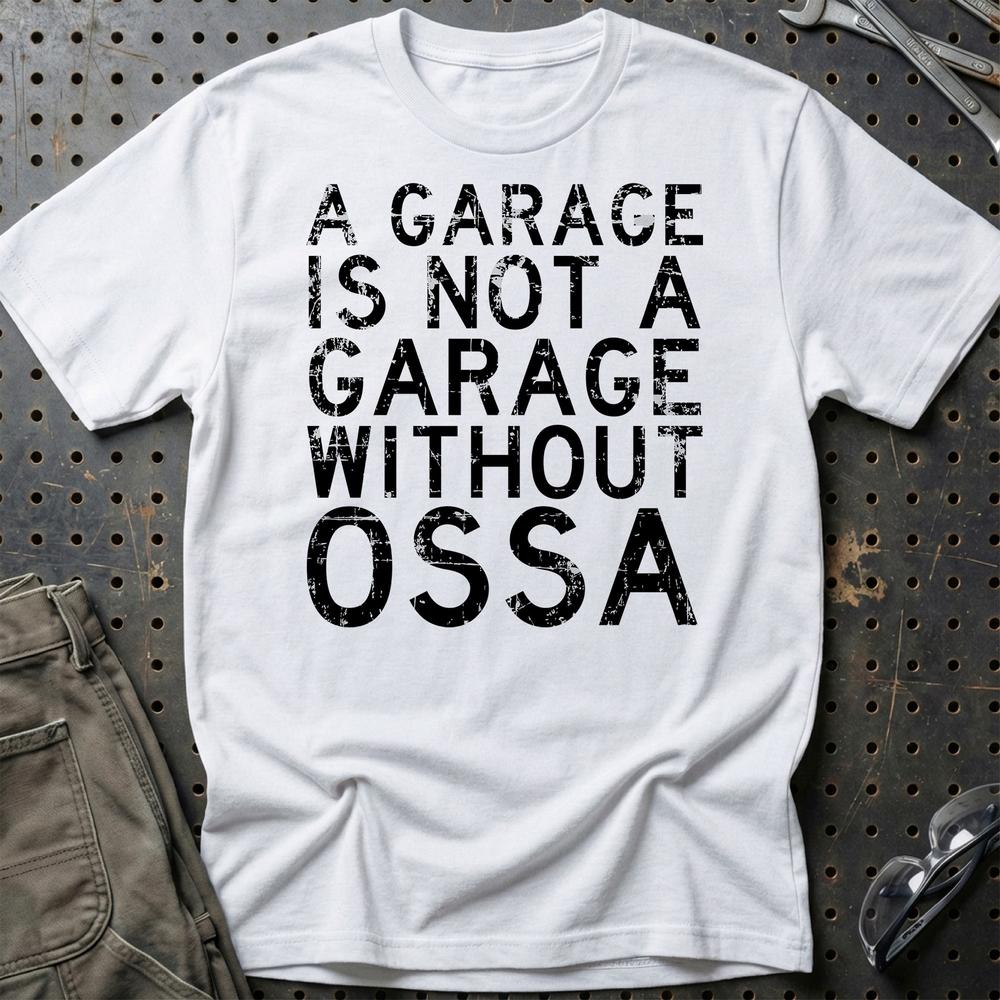 OSSA - A Garage Is Not A Garage Without OSSA T-Shirt-Beklædning-Ossa-Hvid-S-Garage Culture Shop- garage - man cave - merchandise