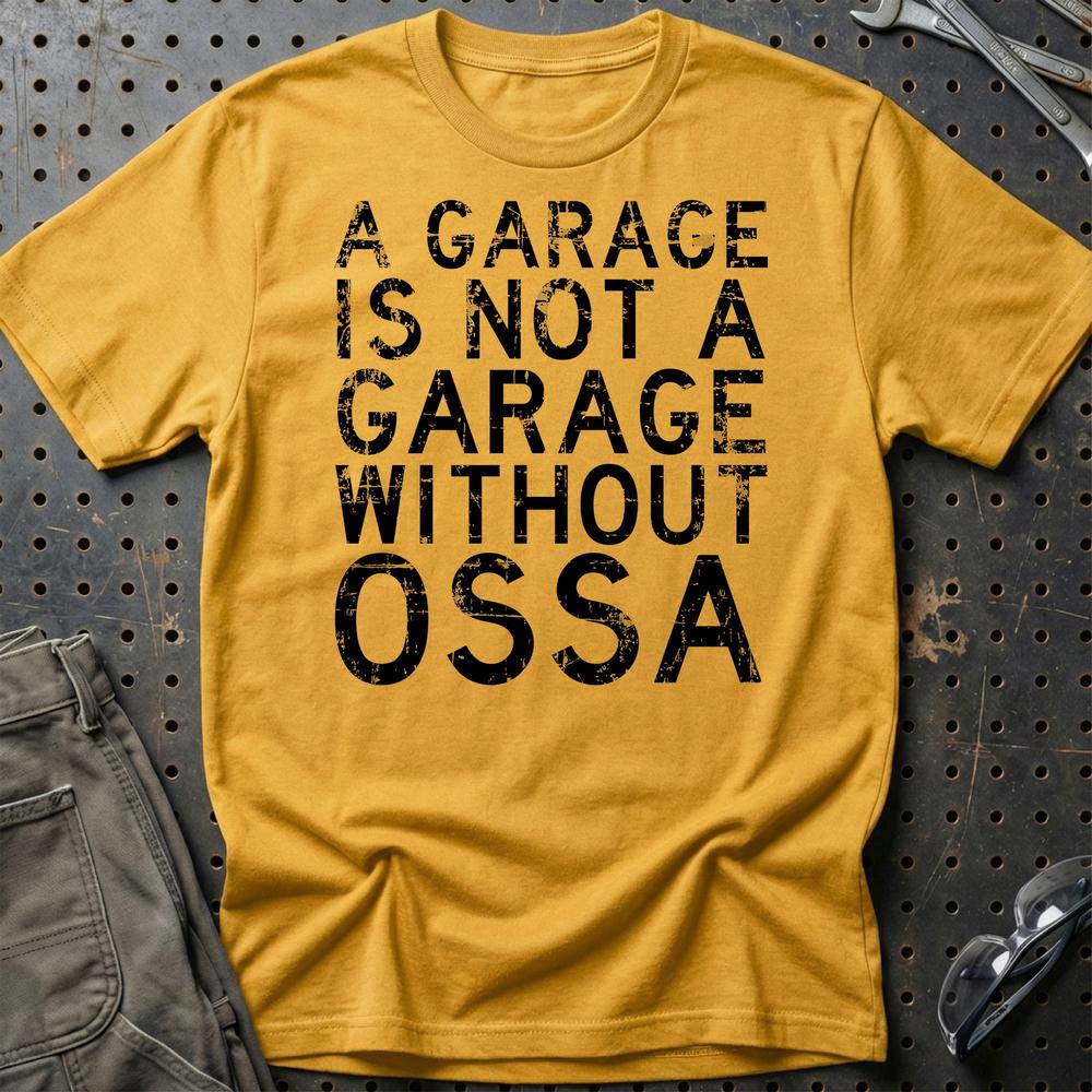 OSSA - A Garage Is Not A Garage Without OSSA T-Shirt-Beklædning-Ossa-Guld-S-Garage Culture Shop- garage - man cave - merchandise