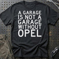 Opel A Garage Is Not A Garage Without Opel T-Shirt-Beklædning-Opel-Sort-S-Garage Culture Shop- garage - man cave - merchandise