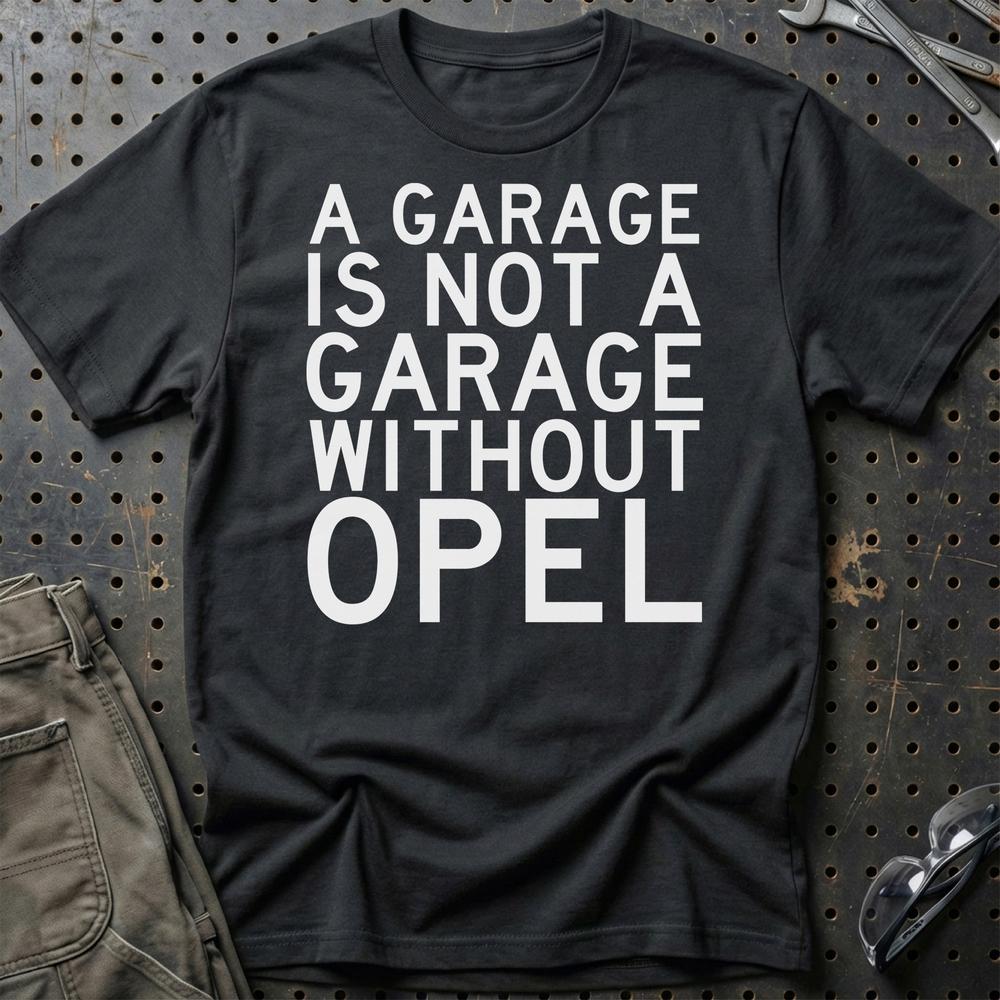 Opel A Garage Is Not A Garage Without Opel T-Shirt-Beklædning-Opel-Sort-S-Garage Culture Shop- garage - man cave - merchandise