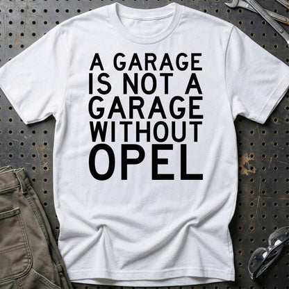 Opel A Garage Is Not A Garage Without Opel Unisex T-Shirt , Bomuld-Beklædning-Opel-Hvid-S-Garage Culture Shop- garage - man cave - merchandise