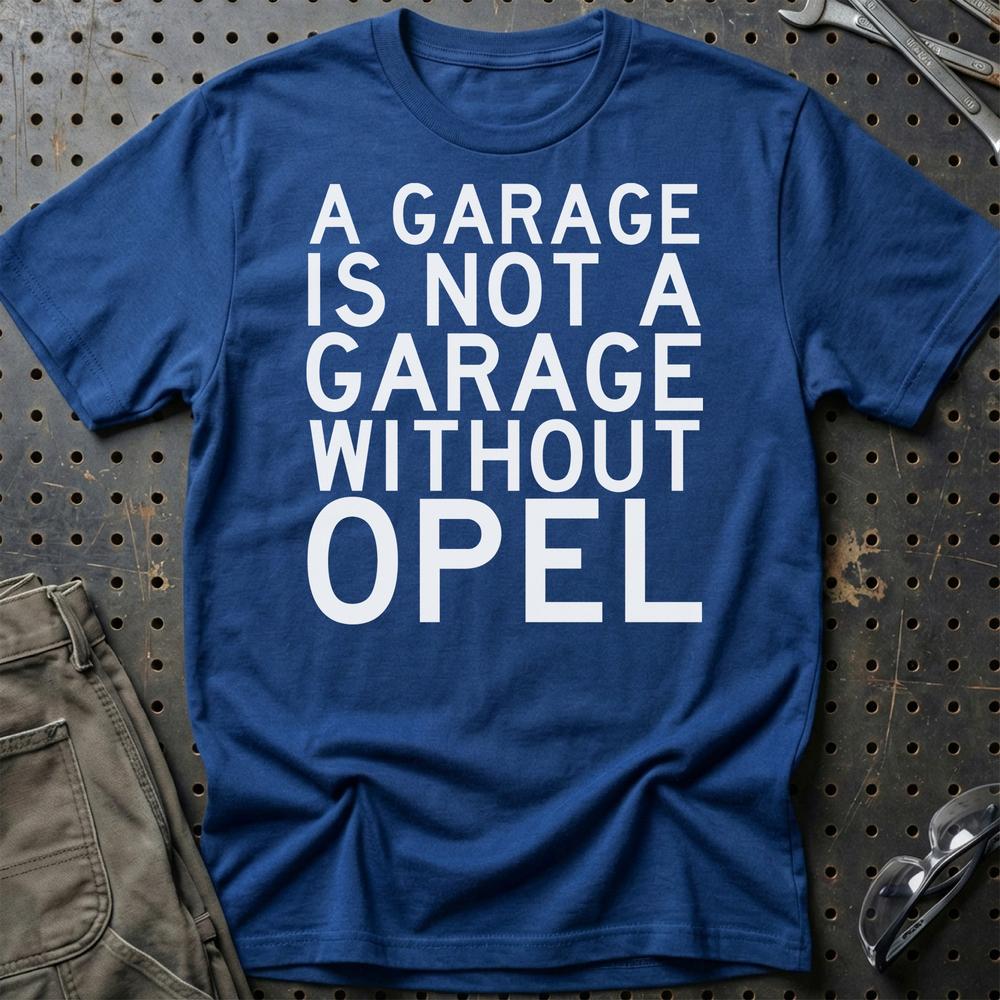 Opel A Garage Is Not A Garage Without Opel Unisex T-Shirt , Bomuld-Beklædning-Opel-Blå Royal-S-Garage Culture Shop- garage - man cave - merchandise