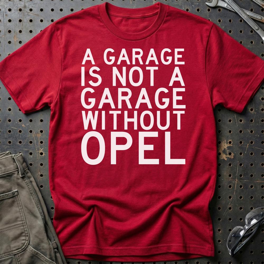 Opel A Garage Is Not A Garage Without Opel Unisex T-Shirt , Bomuld-Beklædning-Opel-Rød-S-Garage Culture Shop- garage - man cave - merchandise