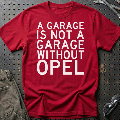 Opel A Garage Is Not A Garage Without Opel Unisex T-Shirt , Bomuld-Beklædning-Opel-Rød-S-Garage Culture Shop- garage - man cave - merchandise