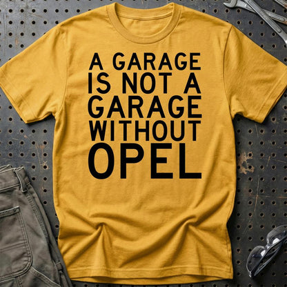 Opel A Garage Is Not A Garage Without Opel Unisex T-Shirt , Bomuld-Beklædning-Opel-Guld-S-Garage Culture Shop- garage - man cave - merchandise