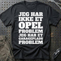 Opel – Jeg har et garageplads problem T-Shirt-Beklædning-Opel-Sort-S-Garage Culture Shop- garage - man cave - merchandise