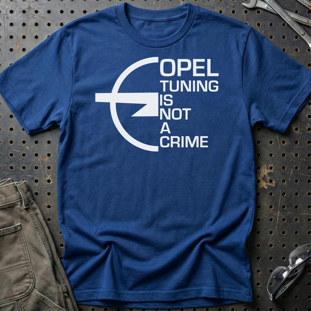 Opel Tuning Is Not A Crime Unisex T-Shirt , Bomuld-Beklædning-Opel-Blå Royal-S-Garage Culture Shop- garage - man cave - merchandise