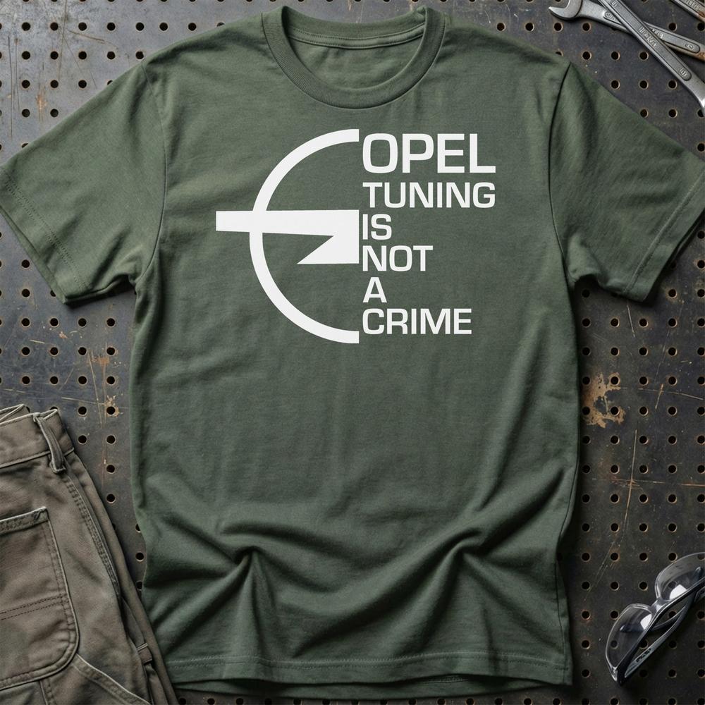 Opel Tuning Is Not A Crime Unisex T-Shirt , Bomuld-Beklædning-Opel-Grøn Militær-S-Garage Culture Shop- garage - man cave - merchandise