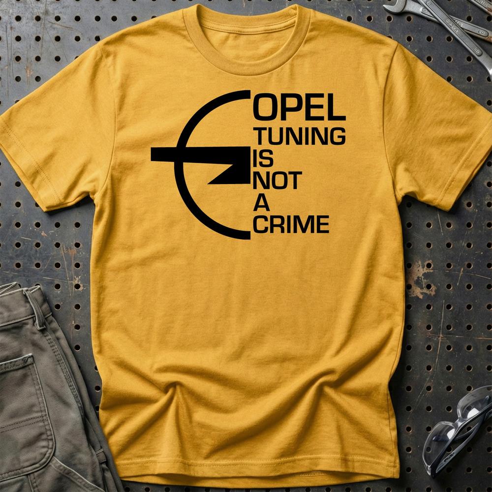 Opel Tuning Is Not A Crime Unisex T-Shirt , Bomuld-Beklædning-Opel-Guld-S-Garage Culture Shop- garage - man cave - merchandise