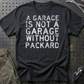 Packard - A Garage Is Not A Garage Without Packard T-Shirt-Beklædning-Packard-Sort-S-Garage Culture Shop- garage - man cave - merchandise