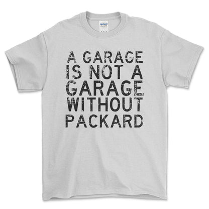 Packard - A Garage Is Not A Garage Without Packard - Unisex T-Shirt , Bomuld-Beklædning-Packard-Hvid-S-Forside-Garage Culture Shop- garage - man cave - merchandise