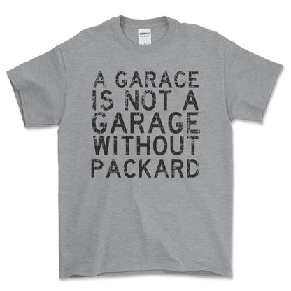 Packard - A Garage Is Not A Garage Without Packard - Unisex T-Shirt , Bomuld-Beklædning-Packard-Grå Sport-S-Forside-Garage Culture Shop- garage - man cave - merchandise