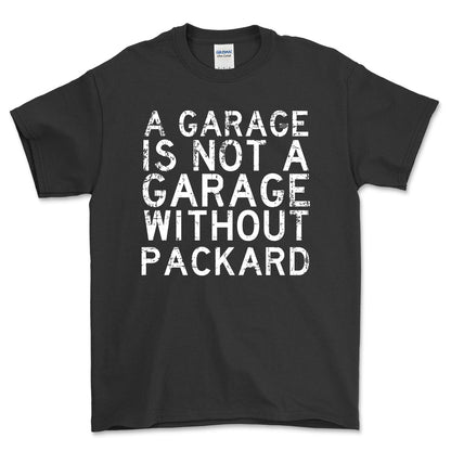 Packard - A Garage Is Not A Garage Without Packard - Unisex T-Shirt , Bomuld-Beklædning-Packard-Sort-S-Forside-Garage Culture Shop- garage - man cave - merchandise