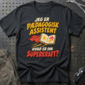 
Pædagogisk assistent – Hvad er din superkraft? – Unisex T-Shirt – Sort
