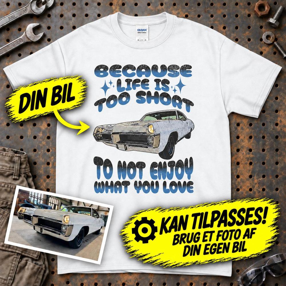 
Produktbillede af Personlig - Because Life Is Too Short to Not Enjoy What You Love - Med Din Bil MC Billede T-Shirt
