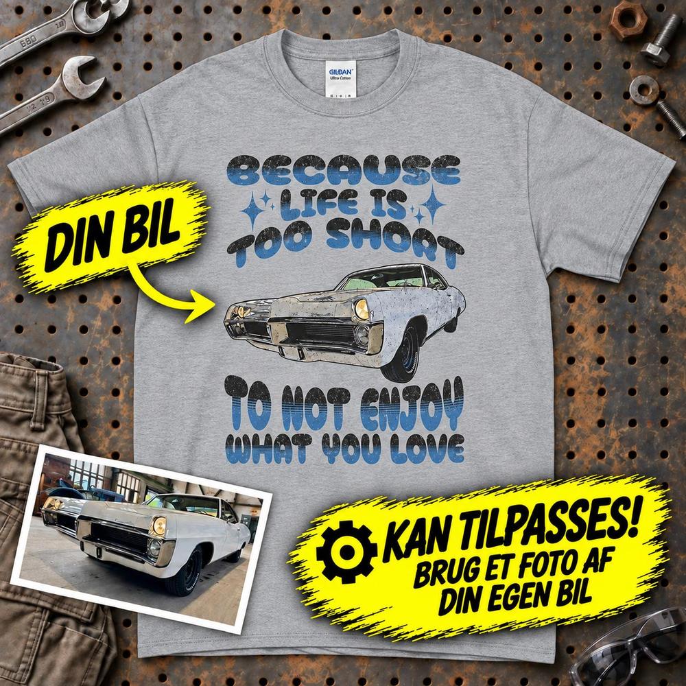 
Produktbillede af Personlig - Because Life Is Too Short to Not Enjoy What You Love - Med Din Bil MC Billede T-Shirt