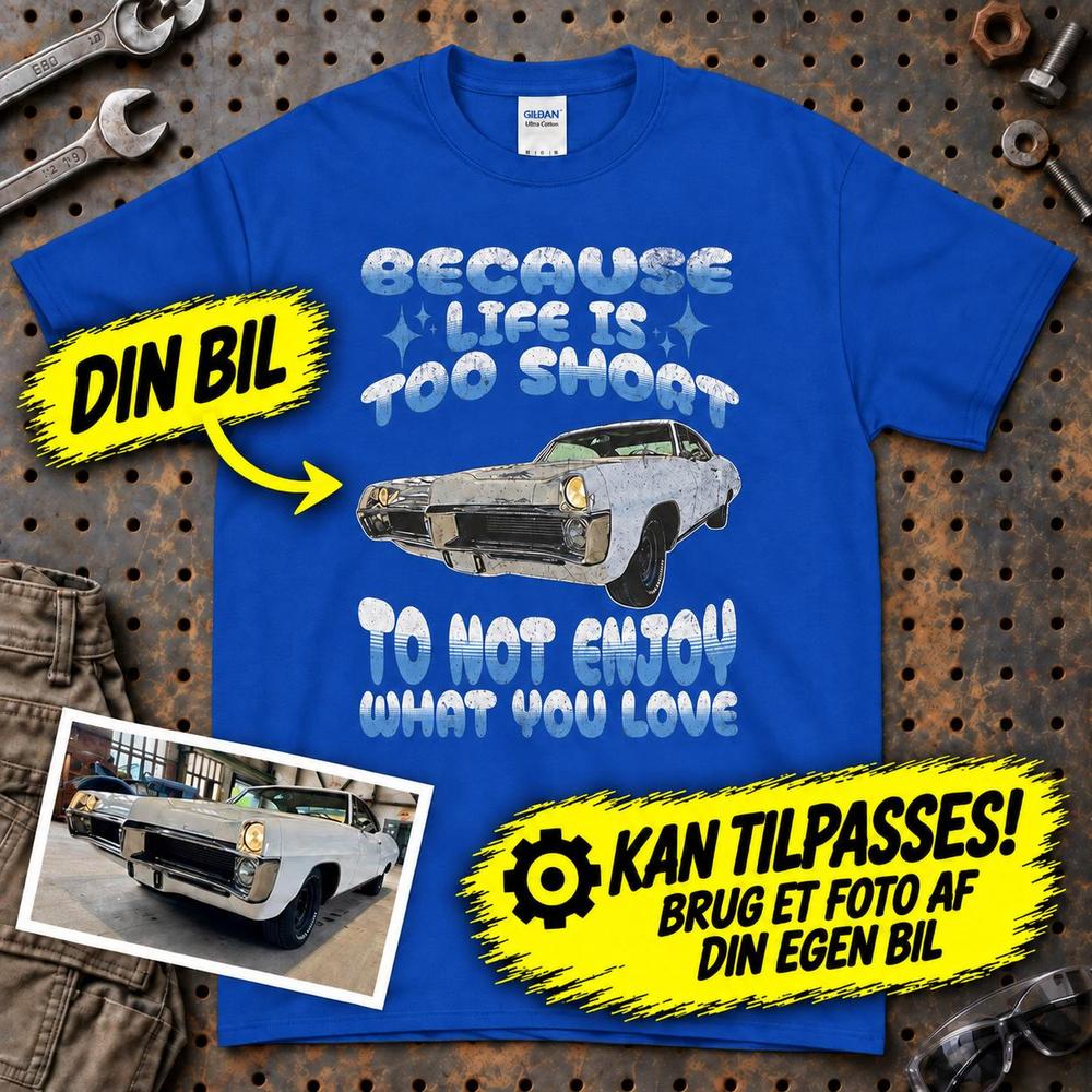 
Produktbillede af Personlig - Because Life Is Too Short to Not Enjoy What You Love - Med Din Bil MC Billede T-Shirt