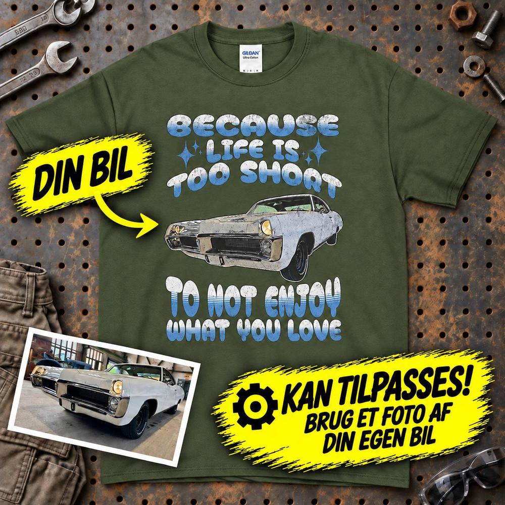 
Produktbillede af Personlig - Because Life Is Too Short to Not Enjoy What You Love - Med Din Bil MC Billede T-Shirt