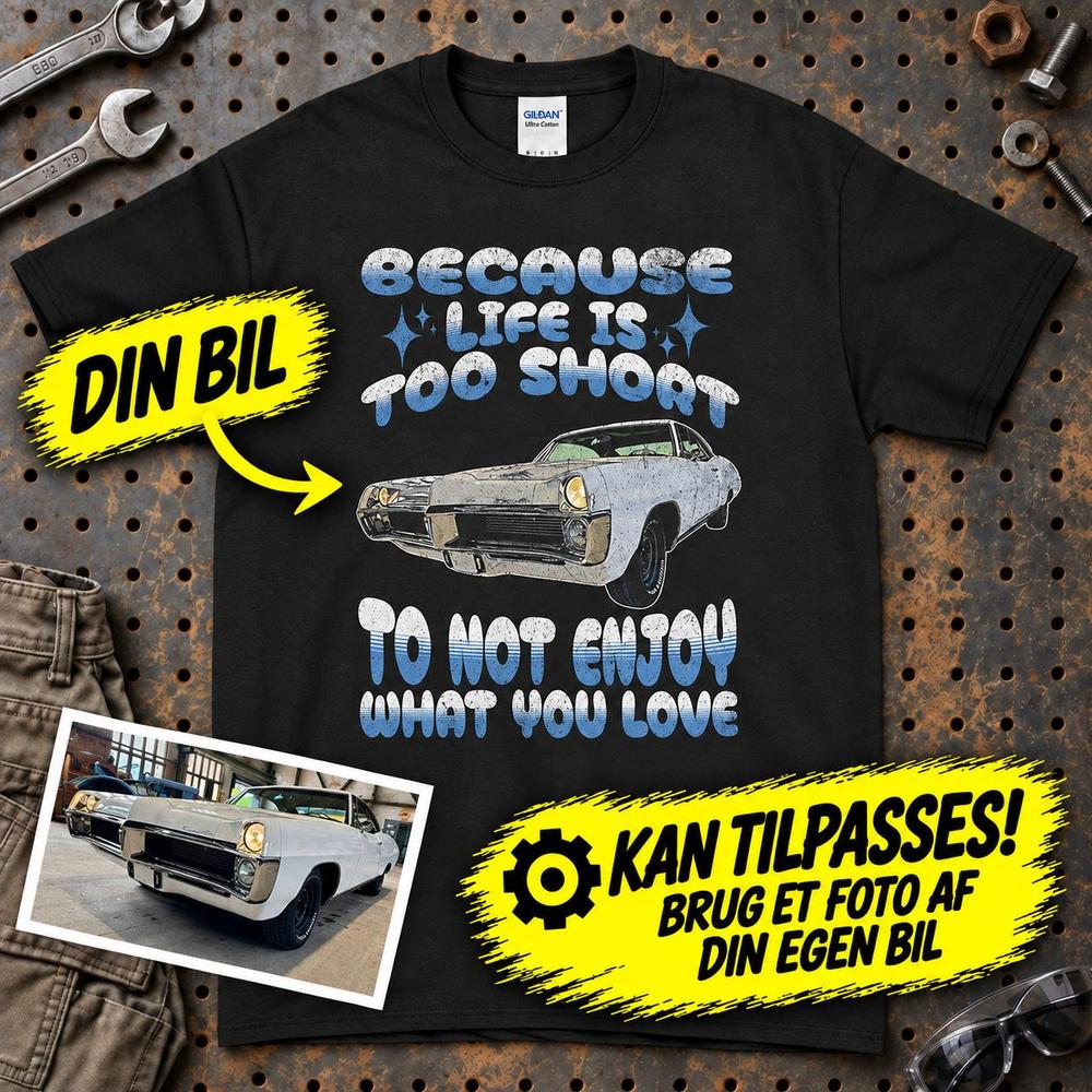 
Produktbillede af Personlig - Because Life Is Too Short to Not Enjoy What You Love - Med Din Bil MC Billede T-Shirt