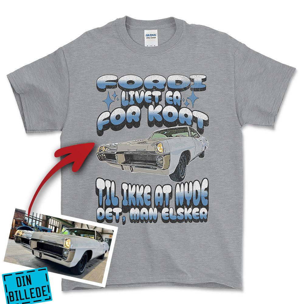 Personlig - Fordi Livet Er for Kort Til Ikke at Nyde Det, Man Elsker - Med Din Bil MC Billede T-Shirt-Beklædning-Garage Culture-Grå Sport-S-Garage Culture Shop- garage - man cave - merchandise