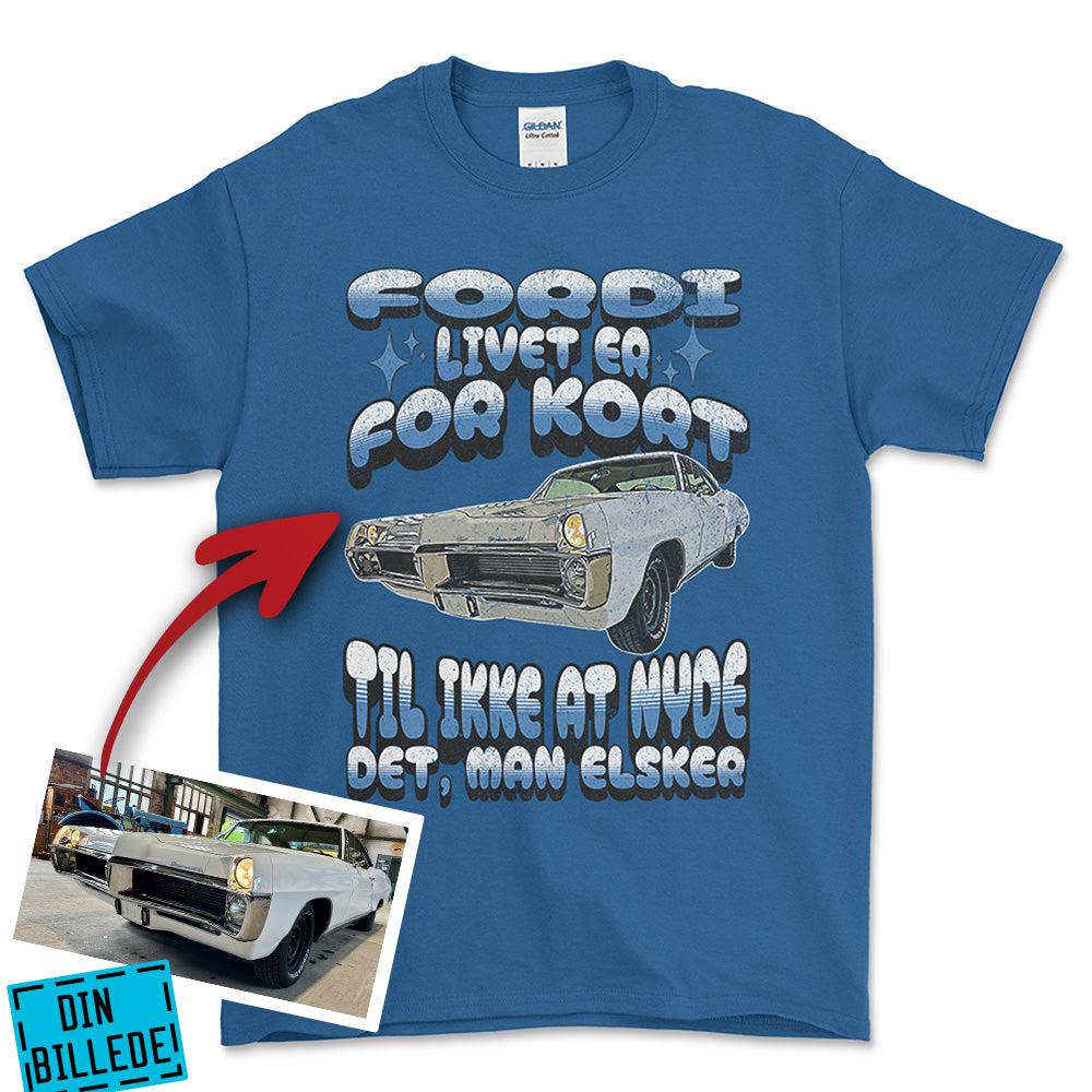 Personlig - Fordi Livet Er for Kort Til Ikke at Nyde Det, Man Elsker - Med Din Bil MC Billede T-Shirt-Beklædning-Garage Culture-Blå Royal-S-Garage Culture Shop- garage - man cave - merchandise