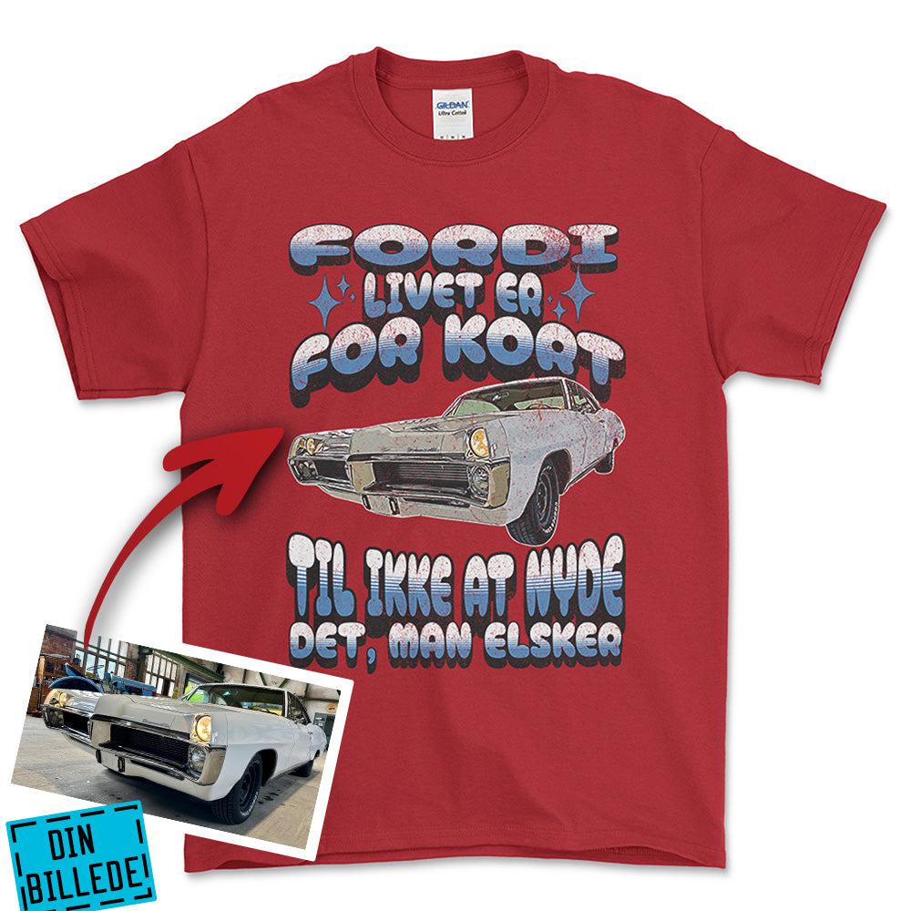 Personlig - Fordi Livet Er for Kort Til Ikke at Nyde Det, Man Elsker - Med Din Bil MC Billede T-Shirt-Beklædning-Garage Culture-Rød-S-Garage Culture Shop- garage - man cave - merchandise
