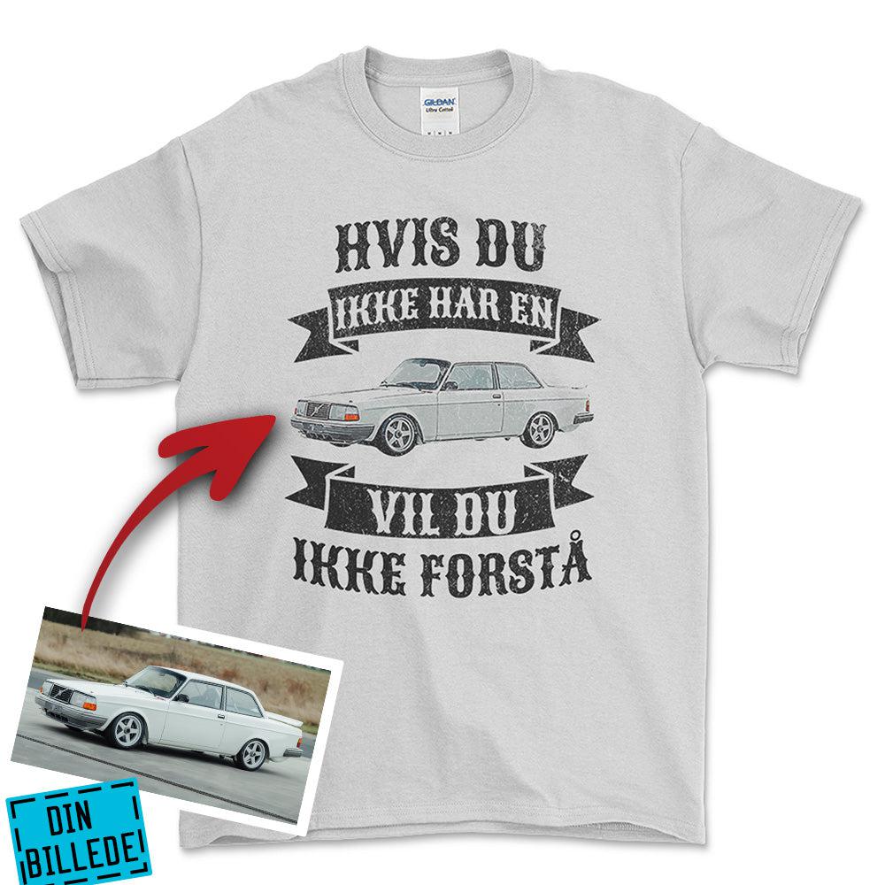 Personlig - Hvis Du Ikke Har En Vil Du Ikke Forstå - Med Din Bil MC Billede Unisex T-Shirt , Bomuld-Beklædning-Garage Culture-Hvid-S-Garage Culture Shop- garage - man cave - merchandise