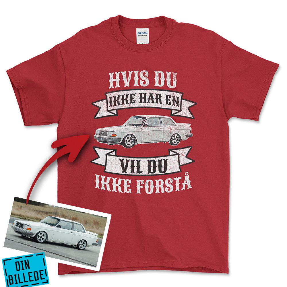 Personlig - Hvis Du Ikke Har En Vil Du Ikke Forstå - Med Din Bil MC Billede Unisex T-Shirt , Bomuld-Beklædning-Garage Culture-Rød-S-Garage Culture Shop- garage - man cave - merchandise