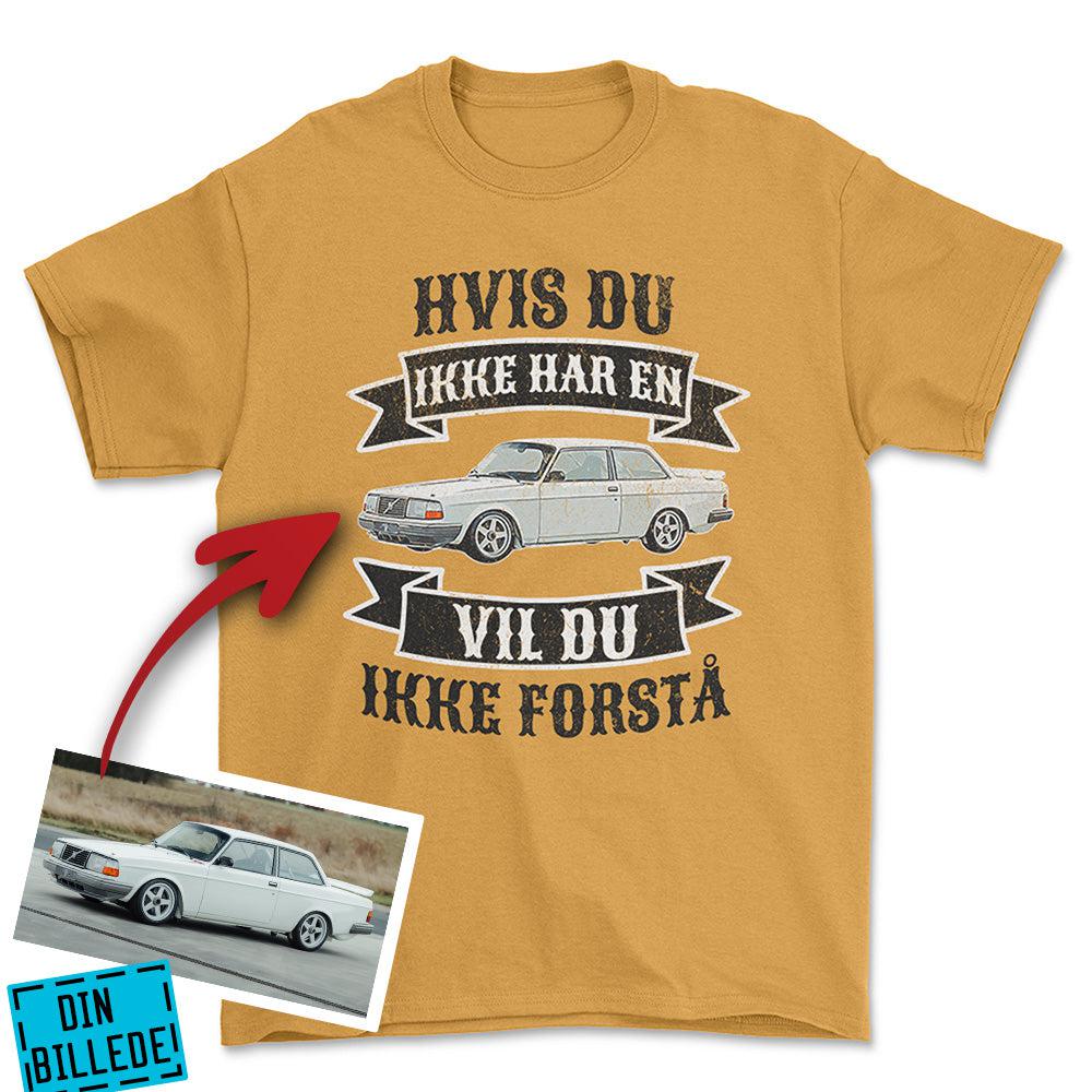 Personlig - Hvis Du Ikke Har En Vil Du Ikke Forstå - Med Din Bil MC Billede Unisex T-Shirt , Bomuld-Beklædning-Garage Culture-Guld-S-Garage Culture Shop- garage - man cave - merchandise