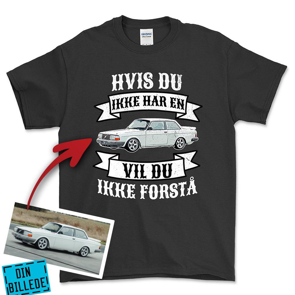 Personlig - Hvis Du Ikke Har En Vil Du Ikke Forstå - Med Din Bil MC Billede Unisex T-Shirt , Bomuld-Beklædning-Garage Culture-Sort-S-Garage Culture Shop- garage - man cave - merchandise
