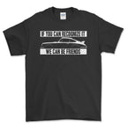 Personlig - If You Can Recognize It We Can Be Friends - Med Din Yndlingsbils Silhuet T-Shirt-Beklædning-Garage Culture-Garage Culture Shop- garage - man cave - merchandise