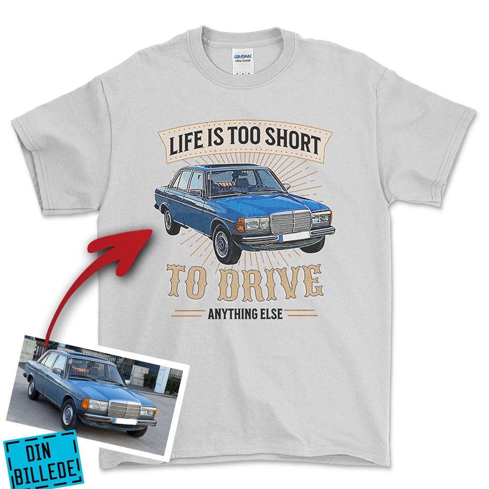 Personlig - Life Is Too Short To Drive Anything Else - Med Din Bil MC Billede Unisex T-Shirt , Bomuld-Beklædning-Garage Culture-Hvid-S-Garage Culture Shop- garage - man cave - merchandise