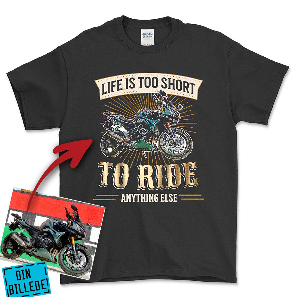 Personlig - Life Is Too Short To Ride Anything Else - Med Din MC Billede Unisex T-Shirt , Bomuld-Beklædning-Garage Culture-Sort-S-Garage Culture Shop- garage - man cave - merchandise